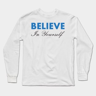 Believe In Yourself , Be You Long Sleeve T-Shirt